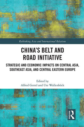 China’s Belt and Road Initiative Strategic and Economic Impacts on Central Asia, Southeast Asia, and Central Eastern Europe