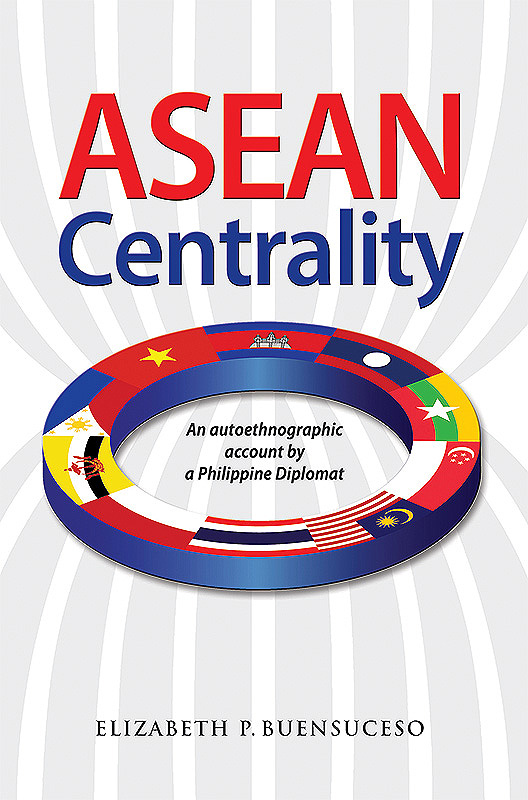 ASEAN Centrality: An Autoethnographic Account by a Philippine Diplomat 