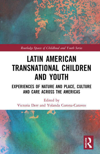 Latin American Transnational Children and Youth Experiences of Nature and Place, Culture and Care Across the Americas 