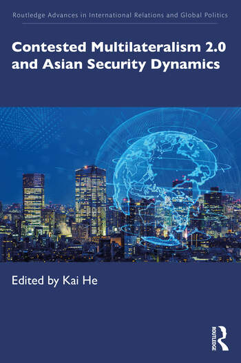 Contested Multilaterism 2.0 and Asian Security Dynamics