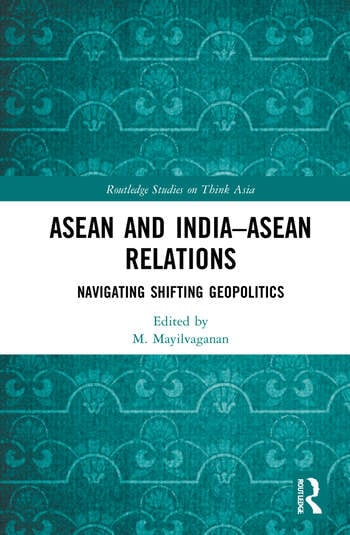 ASEAN and India – ASEAN Relations: Navigating Shifting Geopolitics