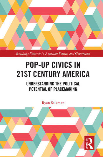 Pop-Up Civics in 21st Century America Understanding the Political Potential of Placemaking