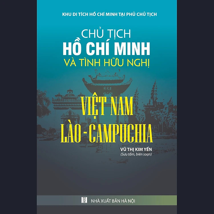 Chủ tịch Hồ Chí Minh và tình hữu nghị Việt Nam - Lào - Campuchia