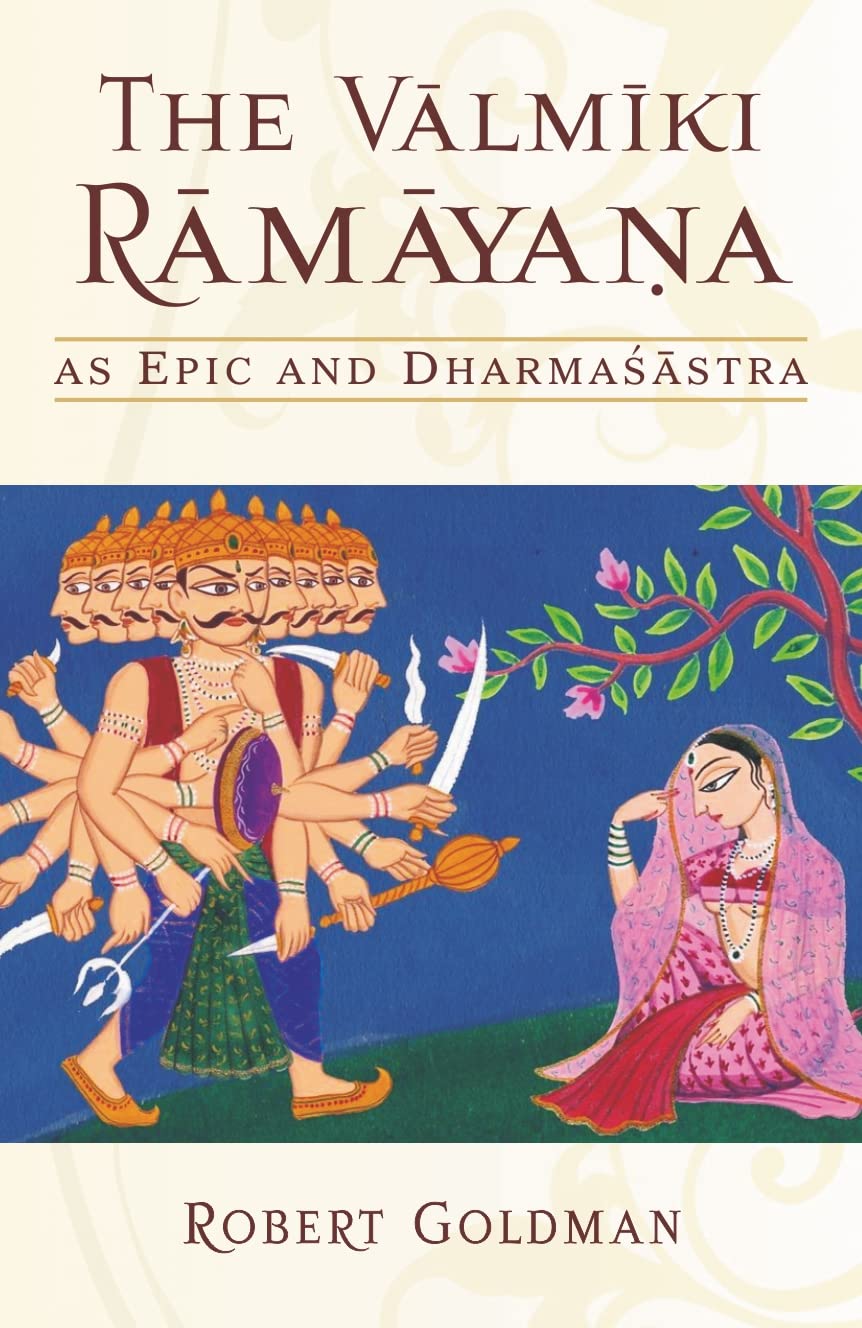 The Valmiki Ramayana as Epic and Dharmasastra: Reading the adikavya as an Ethical Guide