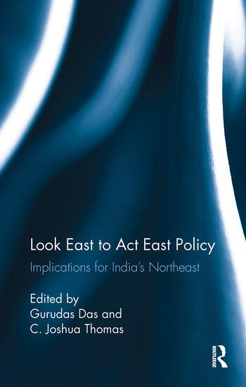 Look East to Act East Policy - Implications for India's Northeast