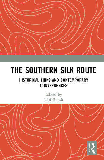 The Southern Silk Route: Historical Links and Contemporary Convergences 