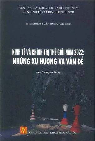 Kinh tế và chính trị thế giới năm 2022: Những xu hướng và vấn đề