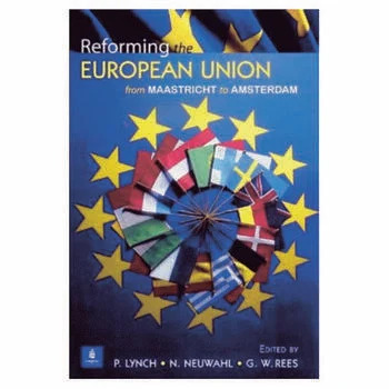 Reforming the European Uninon from Maastricht to Amsterdam